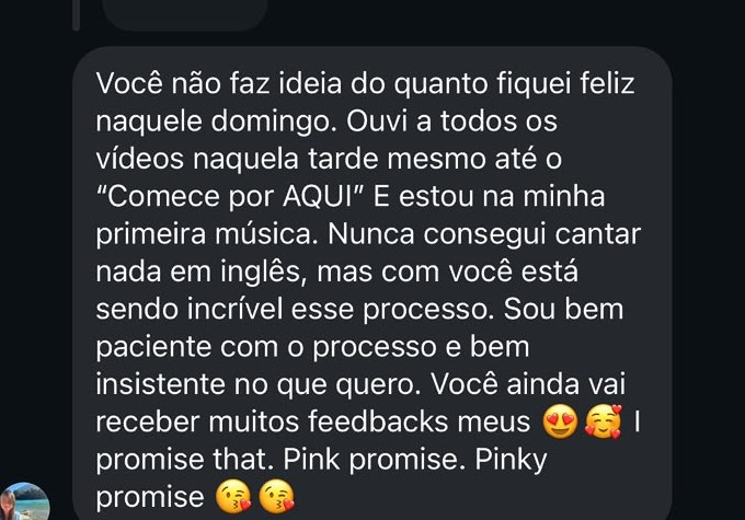 Depoimento real: “Nunca consegui cantar nada em inglês, mas com você está sendo incrível esse processo.”