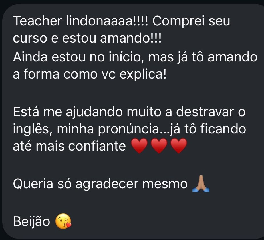 Depoimento real: “Comprei seu curso e estou amando!!! Está me ajudando a destravar o inglês, minha pronúncia.”